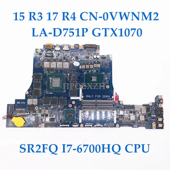 CN-0VWNM2 0VWNM2 VWNM2 de Înaltă Calitate Pentru 15 R3 17 R4 Laptop Placa de baza LA-D751P W/SR2FQ I7-6700HQ CPU GTX1070 100% de Lucru Bine